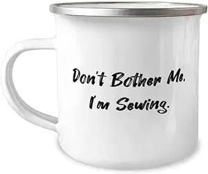 Don't Bother Me, I'm Sewing. 12oz Camper Mug, Sewing Present From Friends, Nice For Friends, Sewing kit, Sewing machine, Fabric, Pattern, Scissors, Seamstress