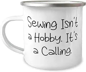 Cool Sewing 12oz Camper Mug, Sewing Isn't a Hobby. It's a Calling, New Gifts for Men Women, Birthday Gifts, Sewing kit, Sewing machine, Fabric, Pattern, Scissors, Seamstress